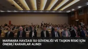 Marmara Havzası Su Güvenliği ve Taşkın Riski İçin Önemli Kararlar Alındı