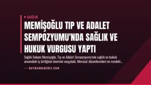 Memişoğlu Tıp ve Adalet Sempozyumu’nda Sağlık ve Hukuk Vurgusu Yaptı