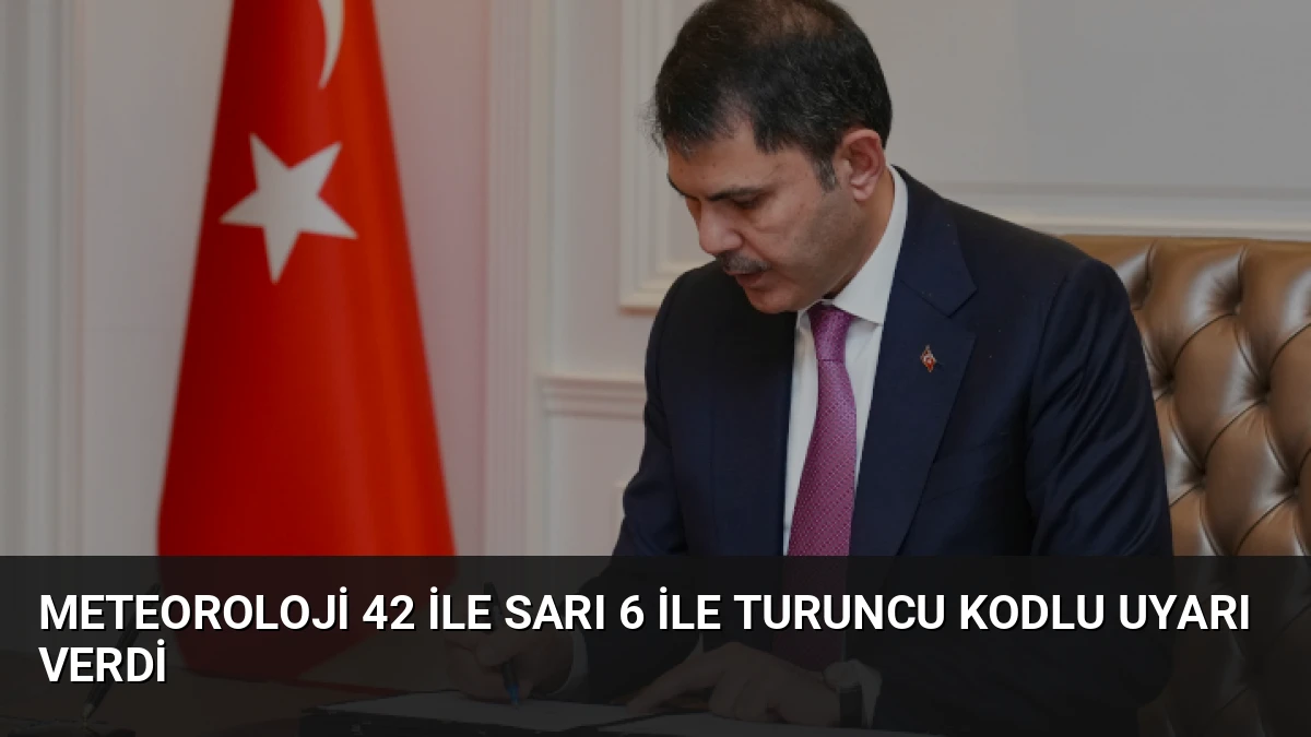 Meteoroloji 42 ile Sarı 6 ile Turuncu Kodlu Uyarı Verdi
