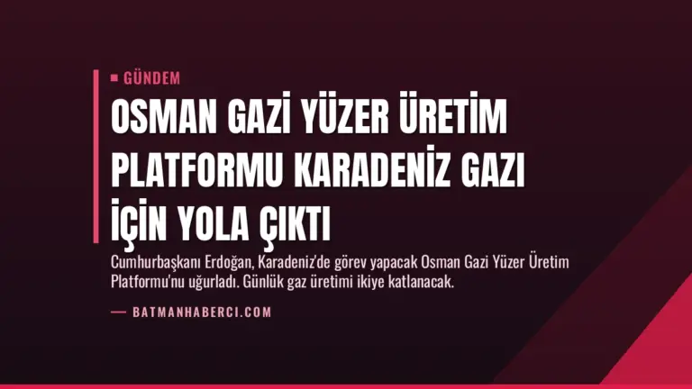 Osman Gazi Yüzer Üretim Platformu Karadeniz Gazı İçin Yola Çıktı