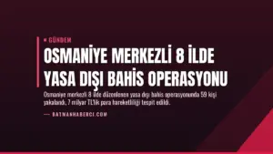 Osmaniye Merkezli 8 İlde Yasa Dışı Bahis Operasyonu