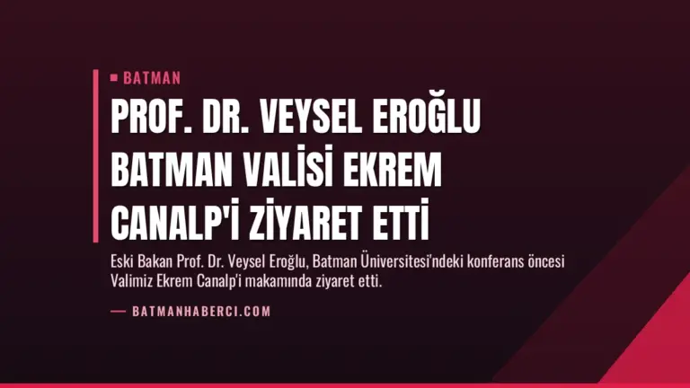 Prof. Dr. Veysel Eroğlu Batman Valisi Ekrem Canalp’i Ziyaret Etti