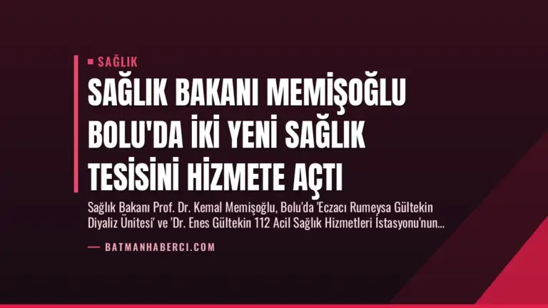 Sağlık Bakanı Memişoğlu Bolu’da İki Yeni Sağlık Tesisini Hizmete Açtı