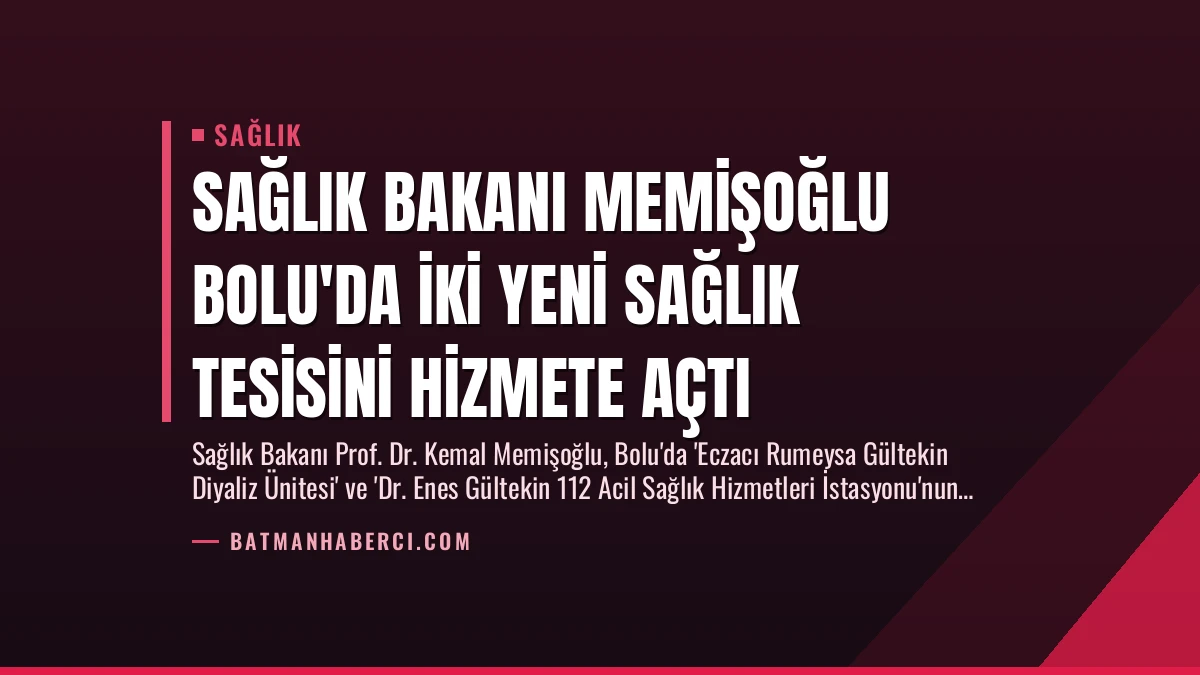 Sağlık Bakanı Memişoğlu Bolu’da İki Yeni Sağlık Tesisini Hizmete Açtı