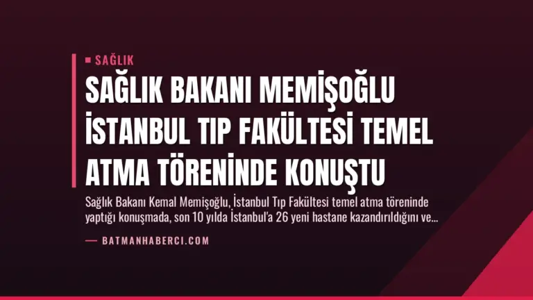 Sağlık Bakanı Memişoğlu İstanbul Tıp Fakültesi Temel Atma Töreninde Konuştu