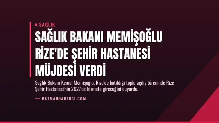 Sağlık Bakanı Memişoğlu Rize’de Şehir Hastanesi Müjdesi Verdi