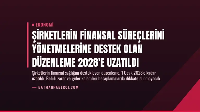 Şirketlerin Finansal Süreçlerini Yönetmelerine Destek Olan Düzenleme 2028’e Uzatıldı