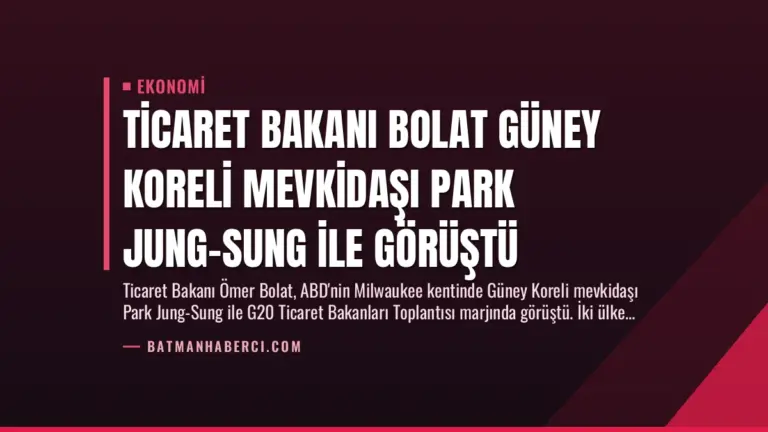 Ticaret Bakanı Bolat Güney Koreli Mevkidaşı Park Jung-Sung ile Görüştü