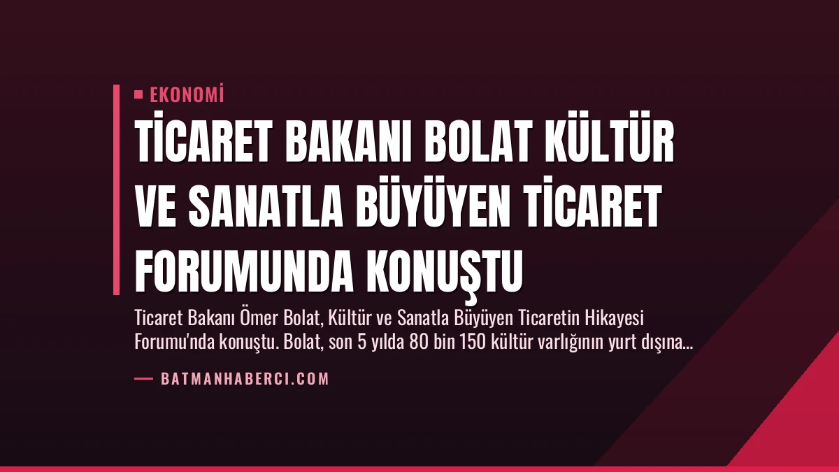 Ticaret Bakanı Bolat Kültür ve Sanatla Büyüyen Ticaret Forumunda Konuştu