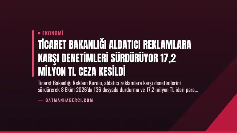 Ticaret Bakanlığı Aldatıcı Reklamlara Karşı Denetimleri Sürdürüyor 17,2 Milyon TL Ceza Kesildi