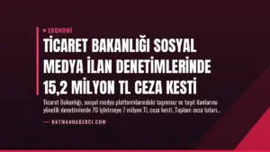 Ticaret Bakanlığı Sosyal Medya İlan Denetimlerinde 15,2 Milyon TL Ceza Kesti
