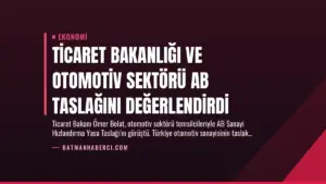 Ticaret Bakanlığı ve Otomotiv Sektörü AB Taslağını Değerlendirdi