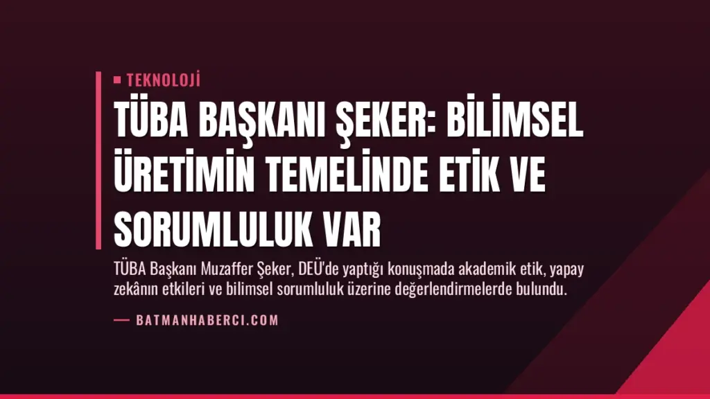 TÜBA Başkanı Şeker: Bilimsel Üretimin Temelinde Etik ve Sorumluluk Var