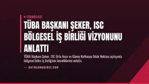 TÜBA Başkanı Şeker, ISC Bölgesel İş Birliği Vizyonunu Anlattı