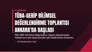TÜBA-GEBİP Bilimsel Değerlendirme Toplantısı Ankara'da Başladı