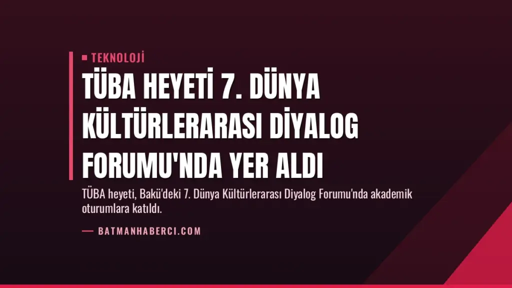 TÜBA Heyeti 7. Dünya Kültürlerarası Diyalog Forumu'nda Yer Aldı
