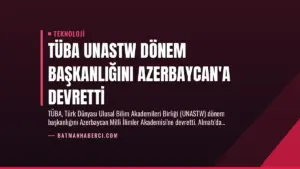 TÜBA UNASTW Dönem Başkanlığını Azerbaycan’a Devretti