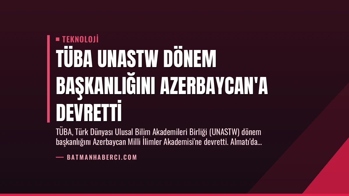 TÜBA UNASTW Dönem Başkanlığını Azerbaycan’a Devretti