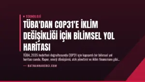 TÜBA’dan COP31’e İklim Değişikliği İçin Bilimsel Yol Haritası