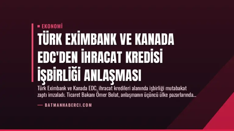 Türk Eximbank ve Kanada EDC’den İhracat Kredisi İşbirliği Anlaşması