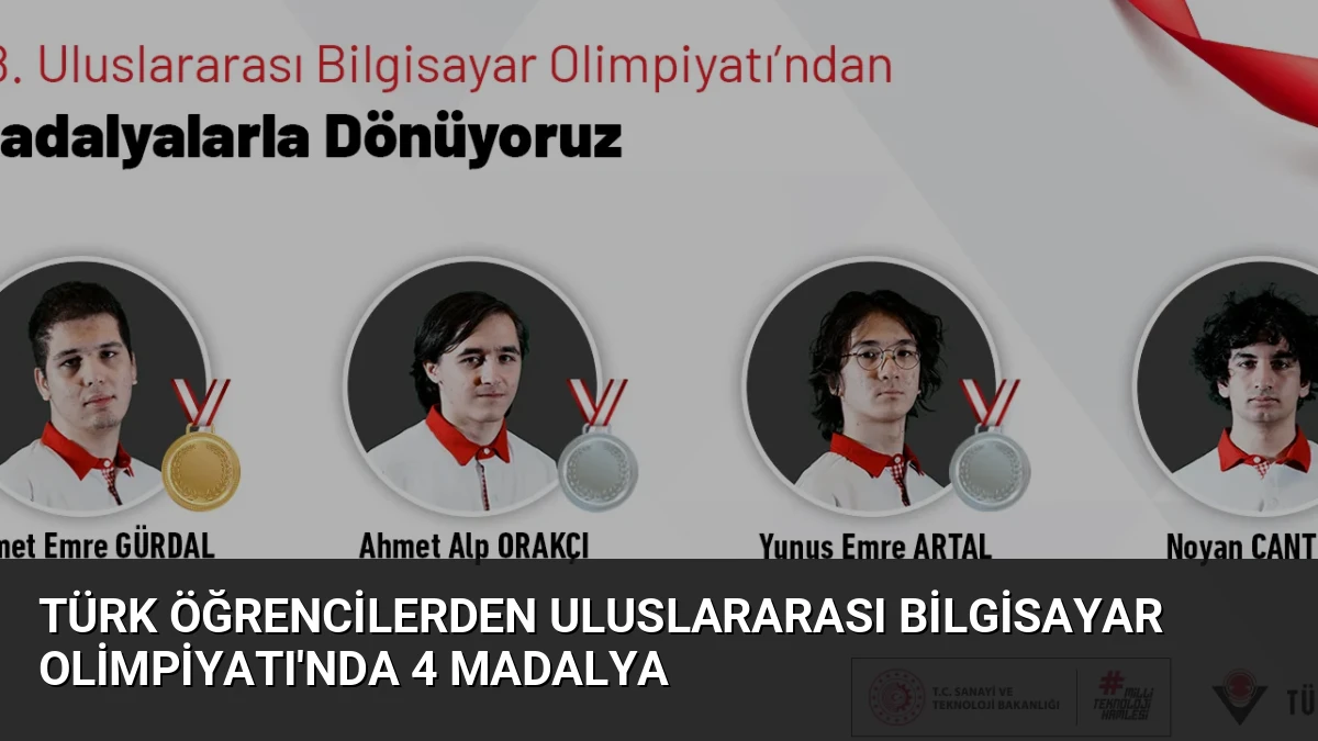 Türk Öğrencilerden Uluslararası Bilgisayar Olimpiyatı’nda 4 Madalya