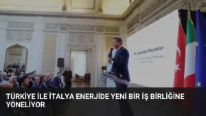 Türkiye ile İtalya Enerjide Yeni Bir İş Birliğine Yöneliyor