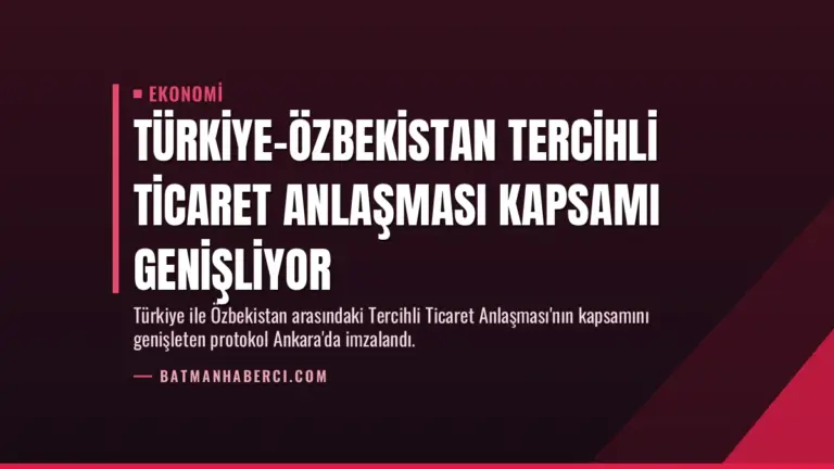 Türkiye-Özbekistan Tercihli Ticaret Anlaşması Kapsamı Genişliyor