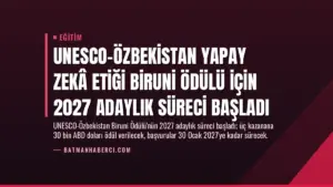 UNESCO-Özbekistan Yapay Zekâ Etiği Biruni Ödülü için 2027 Adaylık Süreci Başladı