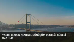 Yarısı Bizden Kentsel Dönüşüm Desteği Süresi Uzatıldı
