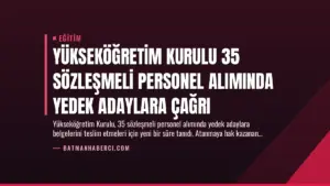 Yükseköğretim Kurulu 35 Sözleşmeli Personel Alımında Yedek Adaylara Çağrı