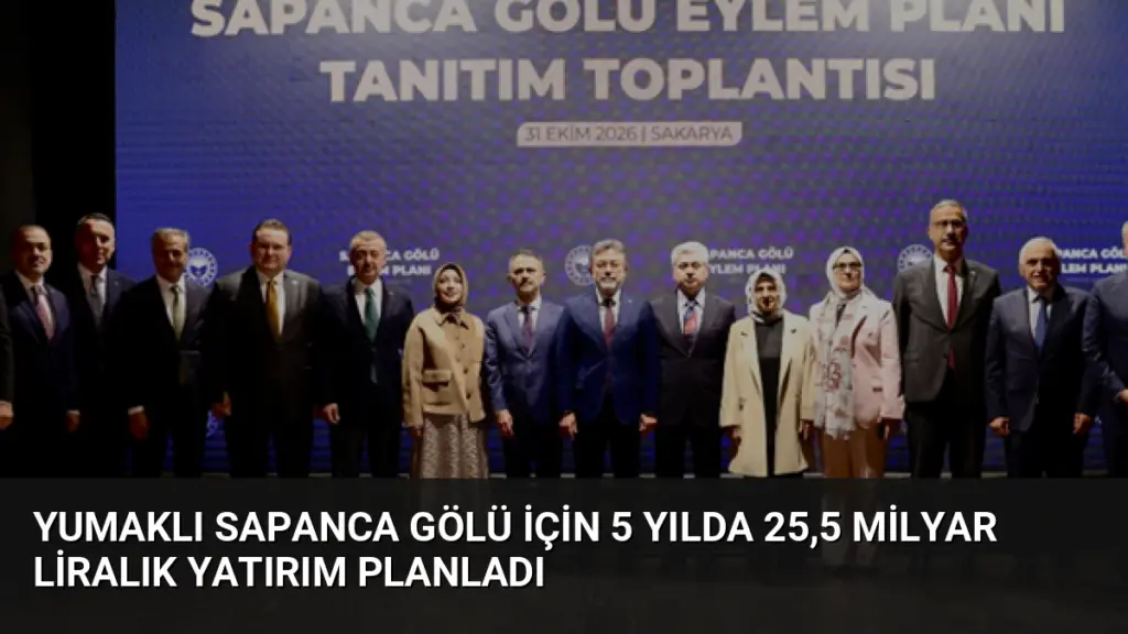 Yumaklı Sapanca Gölü İçin 5 Yılda 25,5 Milyar Liralık Yatırım Planladı