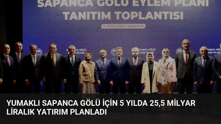 Yumaklı Sapanca Gölü İçin 5 Yılda 25,5 Milyar Liralık Yatırım Planladı