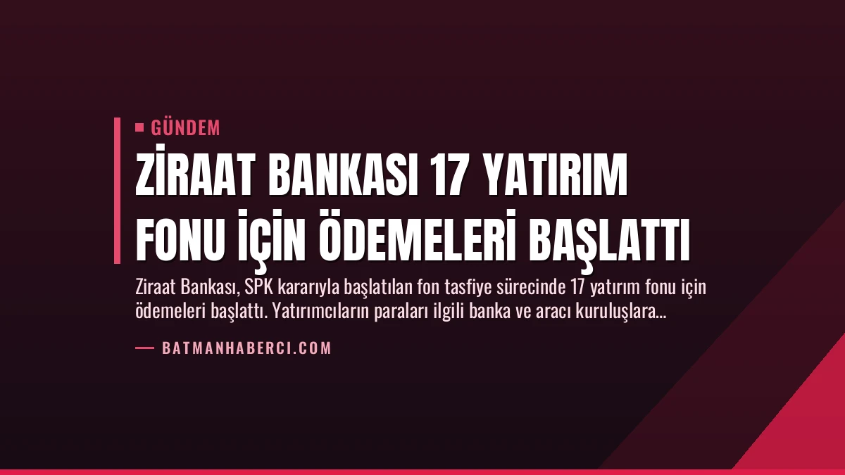 Ziraat Bankası 17 Yatırım Fonu İçin Ödemeleri Başlattı