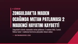 Zonguldak’ta Maden Ocağında Metan Patlaması 2 Madenci Hayatını Kaybetti